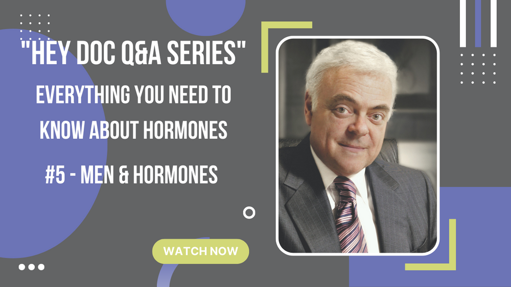 Hey Doc Video Q&A Series - #5 Men, Hormones & Vitality