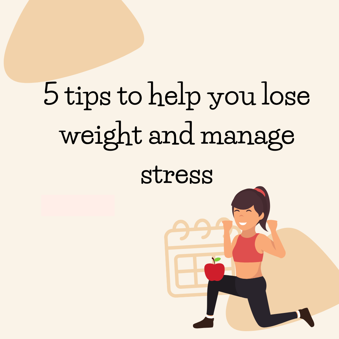 5 tips to help you lose weight and manage stress